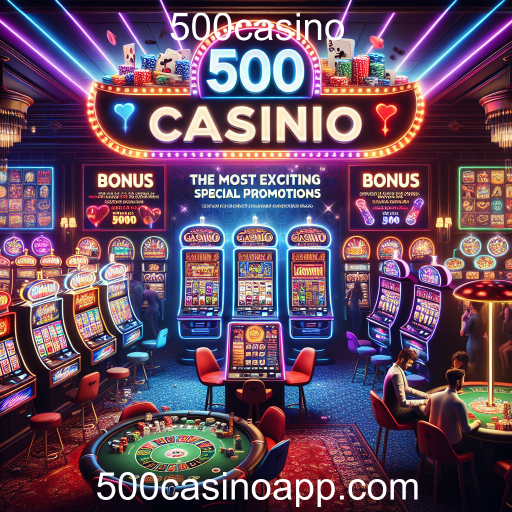 Explorando as Promoções Especiais do 500casino